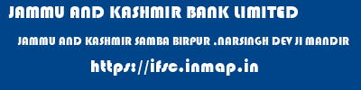 JAMMU AND KASHMIR BANK LIMITED  JAMMU AND KASHMIR SAMBA BIRPUR ,NARSINGH DEV JI MANDIR   ifsc code